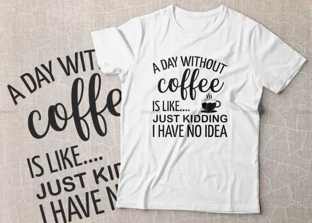 A day without coffee is like just kidding i have no idea SVG Cut File, Keto SVG, Drinking Coffee Cut file, Keto Life, Mom Life, Coffee sayings, Coffee Tshirt Design, Craft File, Cut File, Cameo, Digital File, Instant Download SVG Dinvect 