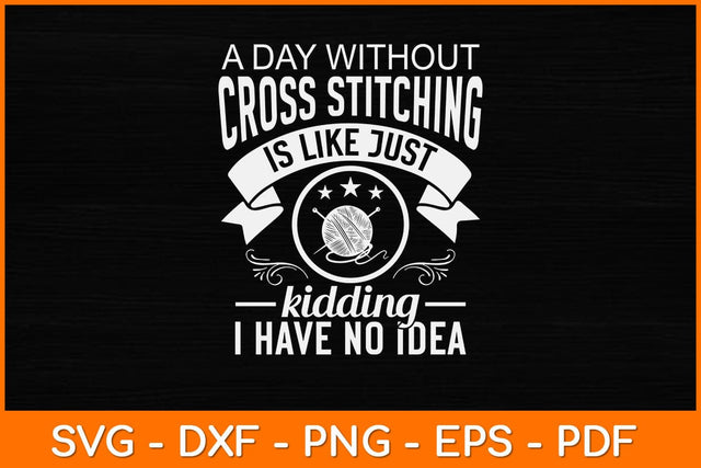 A Day Without Cross Stitching Decorative Sewing Stitches Svg Design SVG artprintfile 