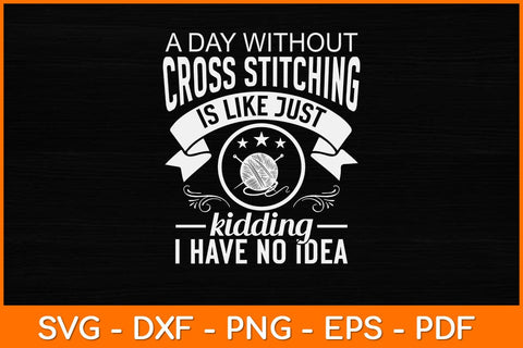 A Day Without Cross Stitching Decorative Sewing Stitches Svg Design SVG artprintfile 