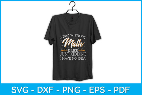 A Day Without Math Is Like Just Kidding Svg Design SVG artprintfile 