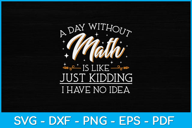 A Day Without Math Is Like Just Kidding Svg Design SVG artprintfile 