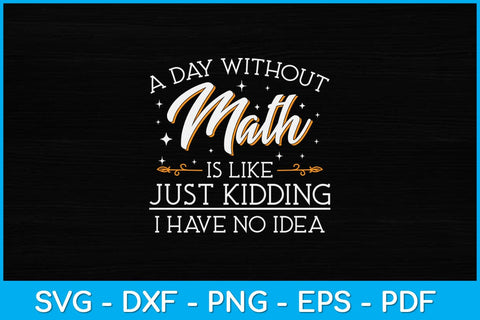 A Day Without Math Is Like Just Kidding Svg Design SVG artprintfile 