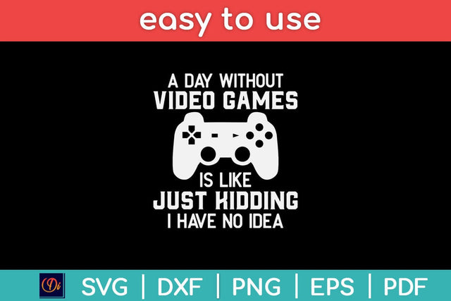A Day Without Video Games Funny Video Gamer Svg Design SVG artprintfile 