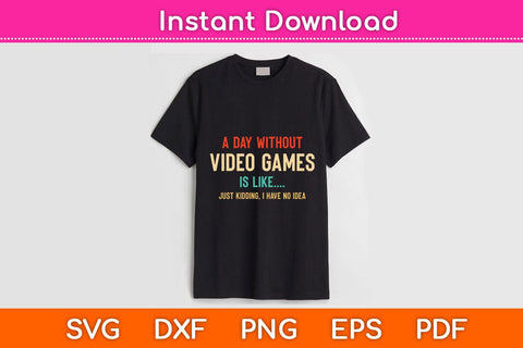 A Day Without Video Games Is Like Funny Gamer Svg Cutting File SVG Helal 