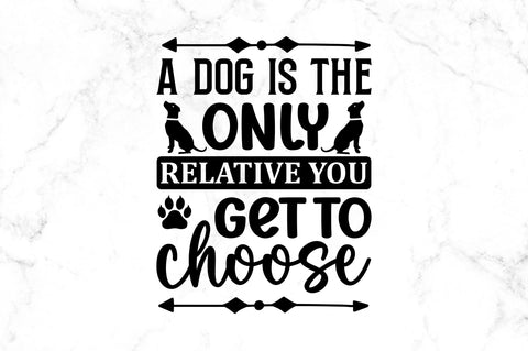 A dog is the only relative you get to choose SVG SVG Regulrcrative 