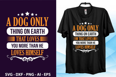 A dog only thing on earth that loves you more than he loves himself svg SVG orpitasn 