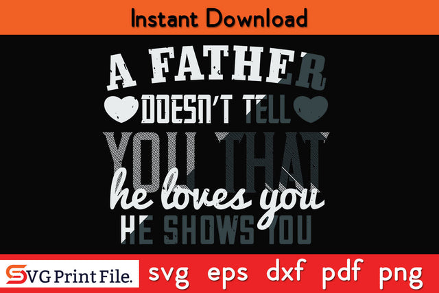 A father doesn’t tell you Father's day SVG PNG PDF CUT File SVG SVG Print File 