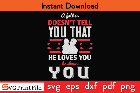 A father doesn’t tell you that Father's day SVG PNG PDF CUT File SVG SVG Print File 