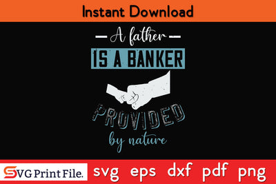 A father is a banker Father's day SVG PNG PDF CUT File SVG SVG Print File 