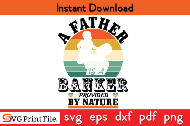 A Father Is A Banker Provided By Nature Fathers Day SVG PNG Cricut File SVG SVG Print File 