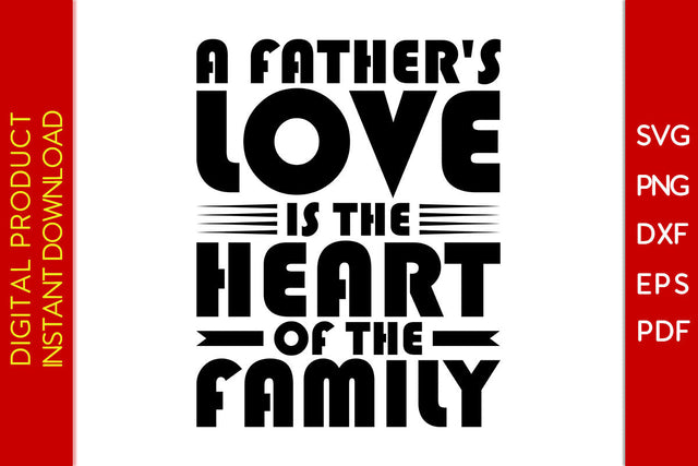 A Father's Love Is The Heart Of The Family Father's Day SVG PNG PDF Cut File SVG Creativedesigntee 
