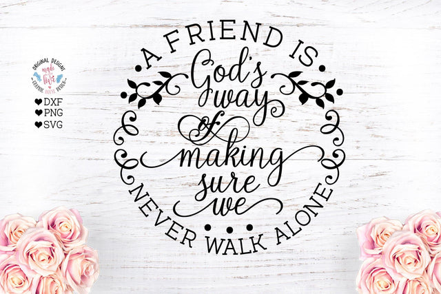 A friend is God’s way of making sure We never walk alone SVG Graphic House Design 