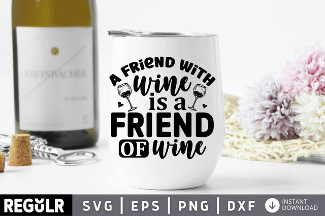 A friend with wine is a friend of wine SVG SVG Regulrcrative 