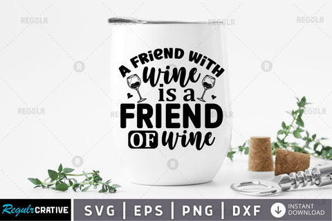 A friend with wine is a friend of wine SVG SVG Regulrcrative 