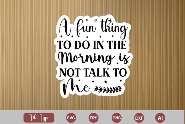A Fun Thing To Do In The Morning Is Not Talk To Me Sticker SVG Cut File, Sarcastic SVG Design, Sarcastic Sticker SVG SVG DesignPlante 503 