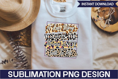 A Fun Thing To Do In The Morning Is Not Talk To Me Sublimation PNG Design SVGs,Quotes and Sayings,Food & Drink,On Sale, Print & Cut SVG DesignPlante 503 