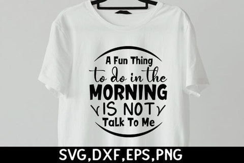 A Fun Thing To Do In The Morning Is Not Talk To Me SVG Angelina750 