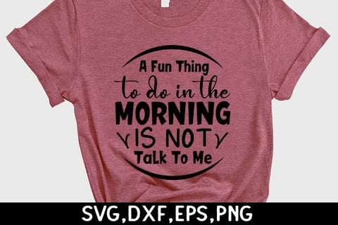 A Fun Thing To Do In The Morning Is Not Talk To Me SVG Angelina750 
