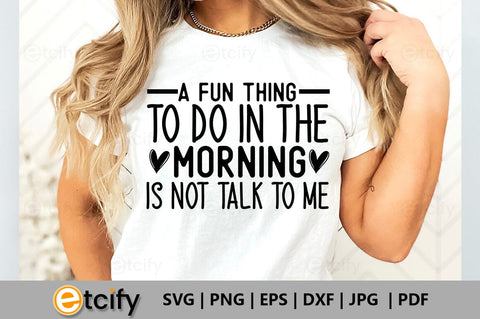 A fun thing to do in the morning is not talk to me SVG SVG etcify 