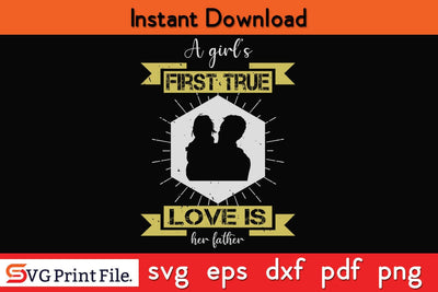 A Girl’s First True Love Fathers Day SVG PNG Cricut File SVG SVG Print File 