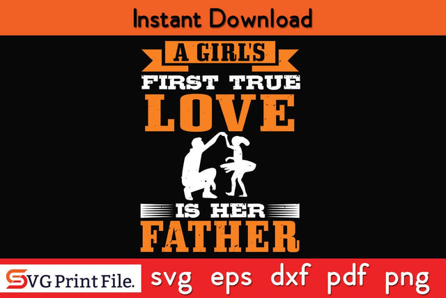 A Girl's First True Love Is Fathers Day SVG PNG Cricut File SVG SVG Print File 