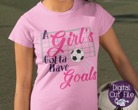 A Girl's Gotta Have Goals - Soccer Svg SVG Crafty Mama Studios 