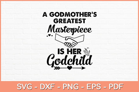 A Godmother’s Greatest Masterpiece Is Her Godchild Svg Design SVG artprintfile 