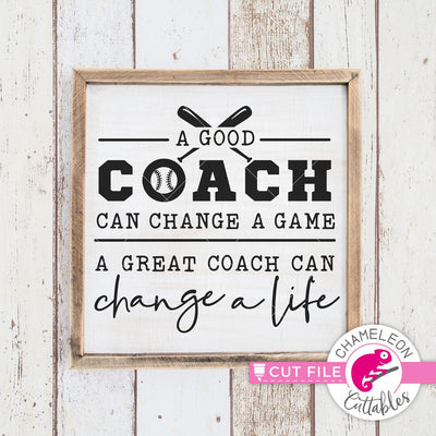 A good coach can change a game - a great coach can change a life - Baseball - Softball - SVG SVG Chameleon Cuttables 