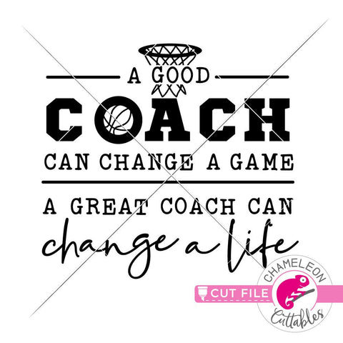 A good coach can change a game - a great coach can change a life - Basketball- svg eps png dxf jpeg SVG Chameleon Cuttables 