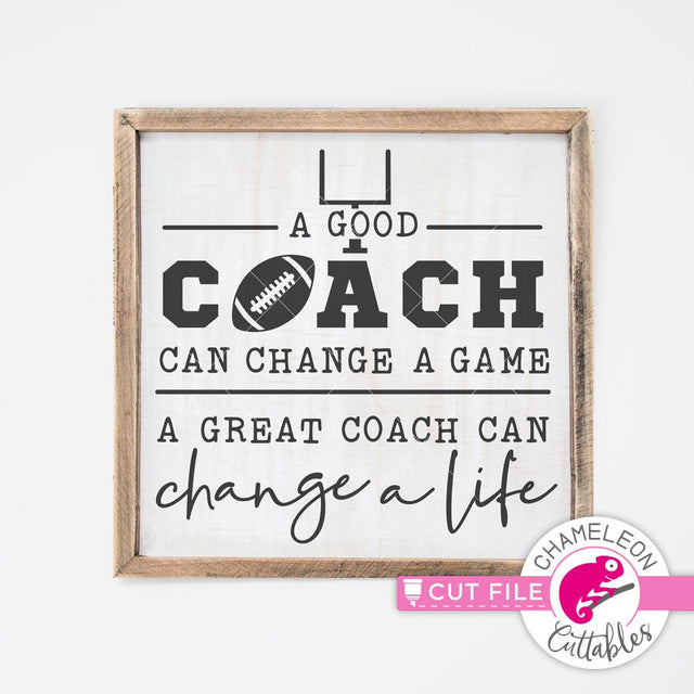 A good coach can change a game a great coach can change a life - Football - SVG PNG DXF EPS JPEG SVG Chameleon Cuttables 