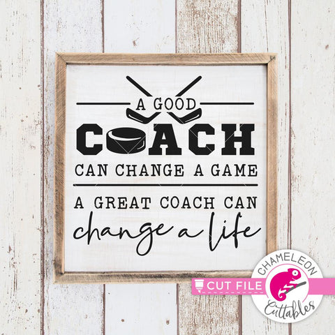 A good coach can change a game - a great coach can change a life - Hockey - SVG SVG Chameleon Cuttables 