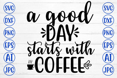 A GOOD DAY STARTS WITH COFFEE SVG Cut File SVG Syaman 