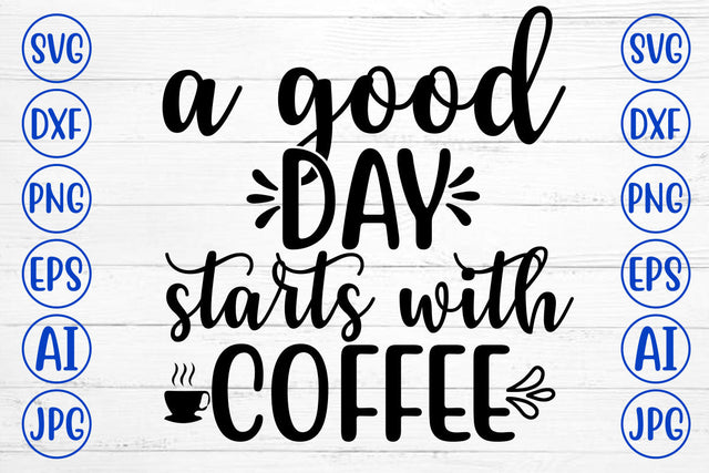 A GOOD DAY STARTS WITH COFFEE SVG Cut File SVG Syaman 