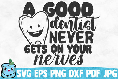 A Good Dentist Never Gets On Your Nerves SVG MintyMarshmallows 