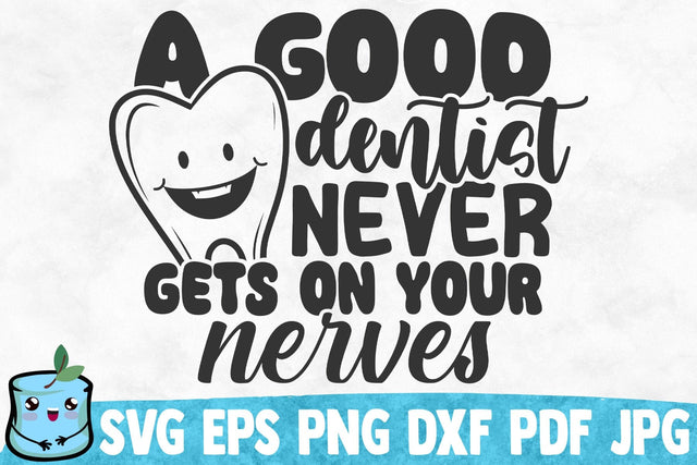 A Good Dentist Never Gets On Your Nerves SVG MintyMarshmallows 