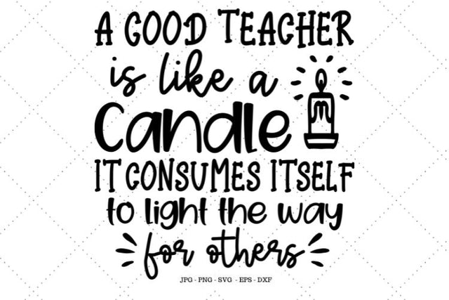 A Good Teacher is like a candle Svg, Teacher Gifts, Teacher Sign, Teacher SVG, Classroom Decor, English Teacher Gift SVG SVG Digital Designer 