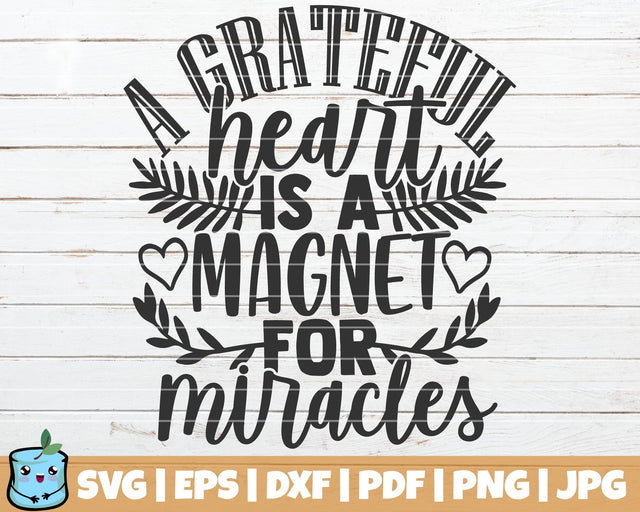 A Grateful Heart Is A Magnet For Miracles SVG MintyMarshmallows 