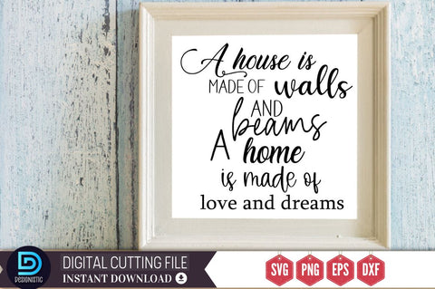 A house is made of walls and beams a home is made of love and dreams SVG SVG DESIGNISTIC 