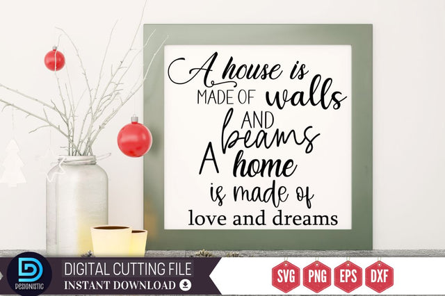 A house is made of walls and beams a home is made of love and dreams SVG SVG DESIGNISTIC 