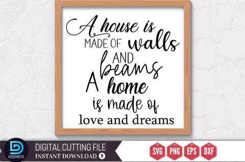 A house is made of walls and beams a home is made of love and dreams SVG SVG DESIGNISTIC 