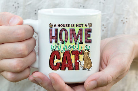 A house is not a home without a cat Sublimation PNG, Sublimation Cat Design Sublimation Regulrcrative 