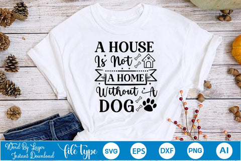 A House Is Not A Home Without A Dog SVG Cut File, Dog SVG Design SVGs,Quotes and Sayings,Food & Drink,On Sale, Print & Cut SVG DesignPlante 503 
