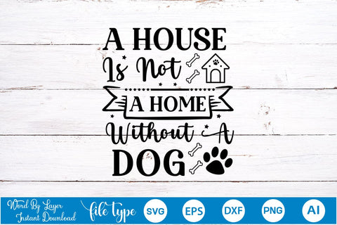 A House Is Not A Home Without A Dog SVG Cut File, Dog SVG Design SVGs,Quotes and Sayings,Food & Drink,On Sale, Print & Cut SVG DesignPlante 503 