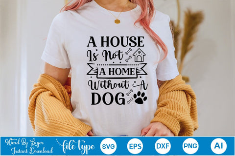 A House Is Not A Home Without A Dog SVG Cut File, Dog SVG Design SVGs,Quotes and Sayings,Food & Drink,On Sale, Print & Cut SVG DesignPlante 503 