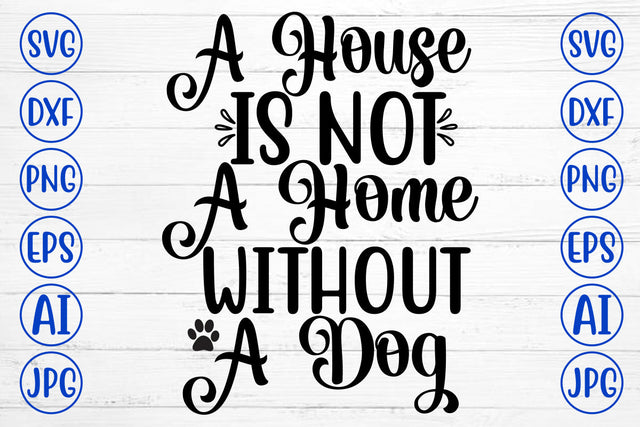 A House Is Not A Home Without A Dog SVG Cut File SVG Syaman 
