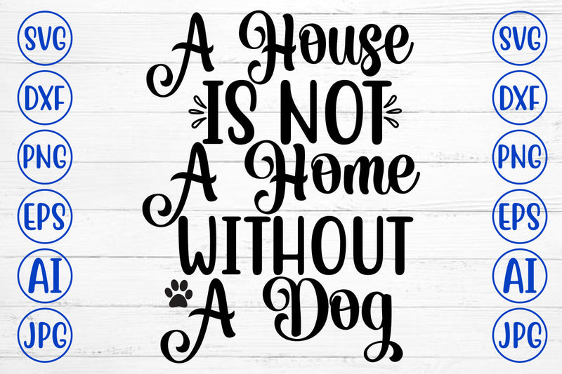 A House Is Not A Home Without A Dog SVG Cut File SVG Syaman 