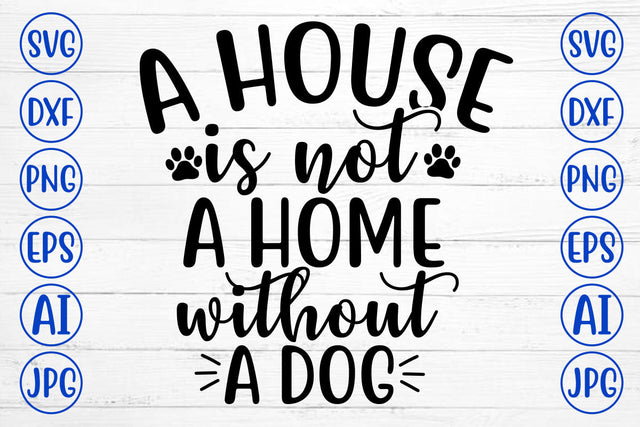 A HOUSE IS NOT A HOME WITHOUT A DOG SVG Cut File SVG Syaman 