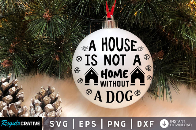 A house is not a home without a dog SVG Design SVG Regulrcrative 