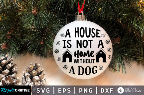 A house is not a home without a dog SVG Design SVG Regulrcrative 