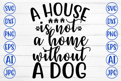 A House Is Not A Home Without A Dog SVG Design SVG Syaman 